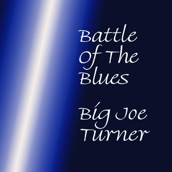 Big Joe Turner - Battle Of The Blues
