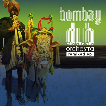 Bombay Dub Orchestra - Bombay Dub Orchestra Remixed EP