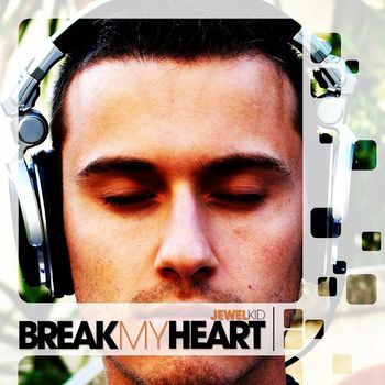 Jewel Kid - Break My Heart