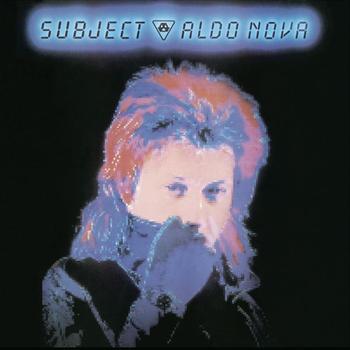 Aldo Nova - Subject...Aldo Nova