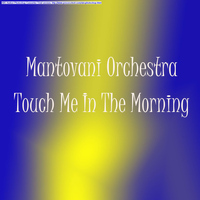 Mantovani Orchestra - Touch Me In The Morning