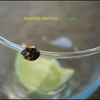 Hawksley Workman - In Mexico