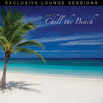 Various Artists - Chill The Beach (Exclusive Lounge Sessions: Part 2)