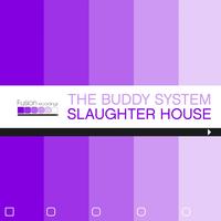 The Buddy System - Slaughter House