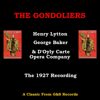 Henry A Lytton, George Baker & D'Oyly Carte Opera Company - Gondoliers (1927)
