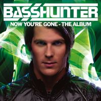 Basshunter - Now You're Gone - The Album (DeLuxe)