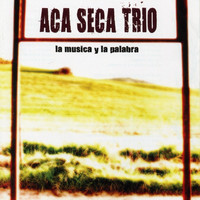 Aca Seca Trio - La Musica Y La Palabra