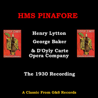 Henry A Lytton, George Baker & D'Oyly Carte Opera Company - HMS Pinafore (1930)