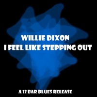 Willie Dixon - I Feel Like Steppin' Out