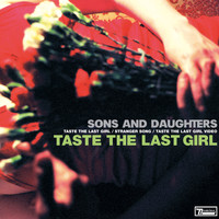 Sons And Daughters - Taste The Last Girl