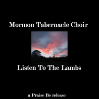 Mormon Tabernacle Choir - Listen To The Lambs