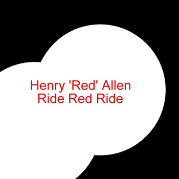 Henry 'Red' Allen - Ride Red Ride