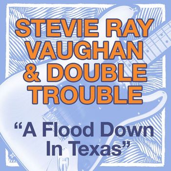 Stevie Ray Vaughn & Double Trouble - A Flood Down In Texas