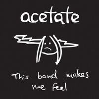 Acetate - This Band Makes Me Feel