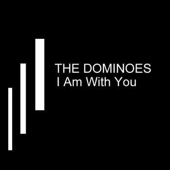 Dominoes - I Am With You