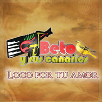 Beto y sus Canarios - Loco Por Tu Amor