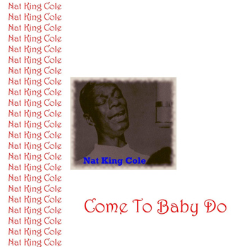 Nat King Cole - Come To Baby Do