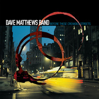 DAVE MATTHEWS BAND - Before These Crowded Streets (Explicit)