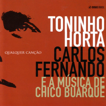 Toninho Horta & Carlos Fernando - Qualquer Canção - Toninho Horta, Carlos Fernando e a Música de Chico Buarque