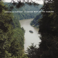 Annea Lockwood - A Sound Map of the Danube