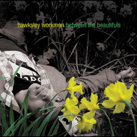 Hawksley Workman - Between The Beautifuls (Explicit)
