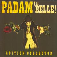 Padam - T'es belle ! Edition collector