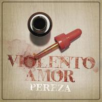 Pereza - Violento Amor