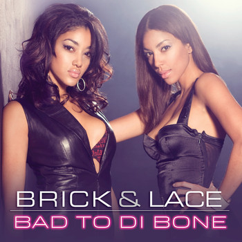Brick & Lace - Bad To Di Bone (Canada Version)