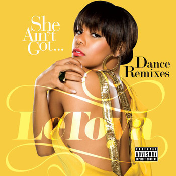 Letoya - She Ain't Got... Dance Remixes (Explicit)