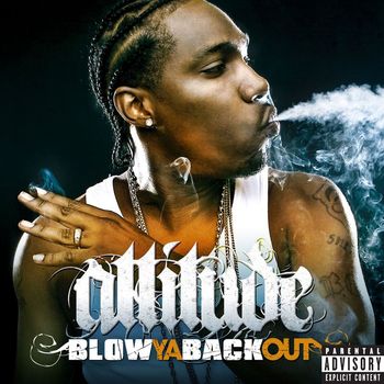 Attitude - Blow Ya Back Out (Explicit)