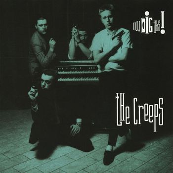 The Creeps - Now Dig This!