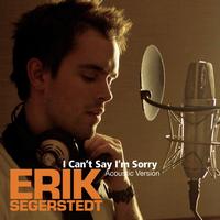 Erik Segerstedt - I Can't Say I'm Sorry (Acoustic Version)