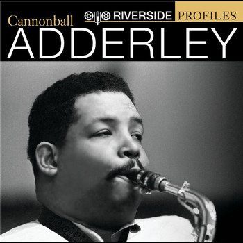 Cannonball Adderley - Riverside Profiles: Cannonball Adderley