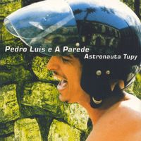 Pedro Luis e a Parede - Astronauta Tupy