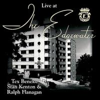 Tex Beneke - Live at The Edgewater with Tex Beneke, Stan Kenton & Ralph Flanagan