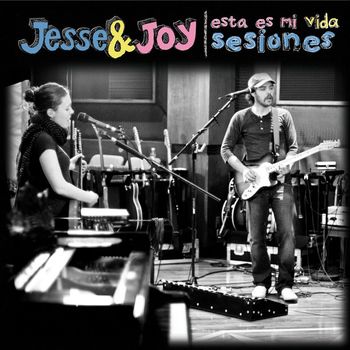 Jesse & Joy - Esta Es Mi Vida [Sesiones]