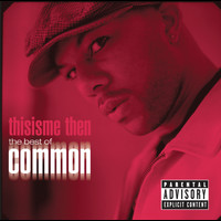 Common - thisisme then: the best of common (Explicit)