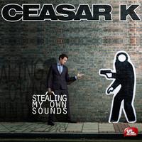Ceasar K - Stealing my own sounds