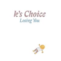 K's Choice - Losing You