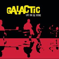 Galactic - Late for the Future