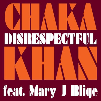 Chaka Khan - Disrespectful feat. Mary J. Blige