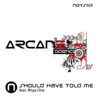 Arcane Science feat. Rhys Oris - Should Have Told Me