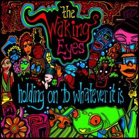 The Waking Eyes - Holding On To Whatever It Is