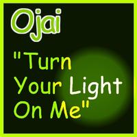 Ojai - Turn Your Light On Me