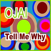Ojai - Tell Me Why