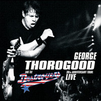 George Thorogood - 30th Anniversary Tour: Live