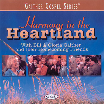 Bill & Gloria Gaither - Harmony In The Heartland