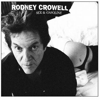 RODNEY CROWELL - Sex & Gasoline 