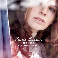 Marit Larsen - If A Song Could Get Me You
