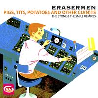 Erasermen - Pigs, Tits, Potatoes and Other Cu(n)ts (The Stone & the Smile Remixed)